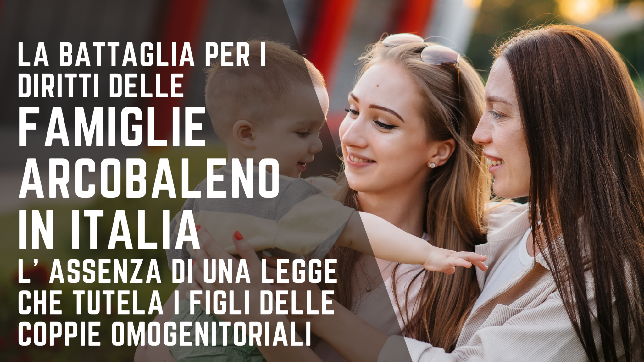 La Battaglia ai Diritti delle Famiglie Arcobaleno in Italia: Manca una  legge che tutela i figli delle coppie omogenitoriali